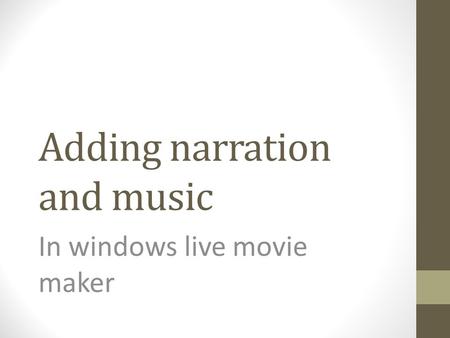 Adding narration and music In windows live movie maker.