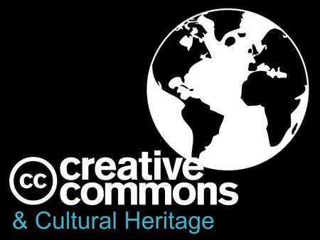 & Cultural Heritage. A simple, standardized, legally robust way to grant © permissions to cultural works and data.
