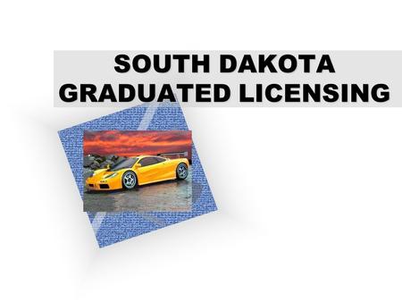 SOUTH DAKOTA GRADUATED LICENSING To insert your company logo on this slide From the Insert Menu Select “Picture” Locate your logo file Click OK To resize.