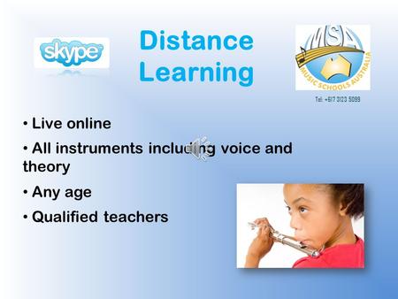 Distance Learning Live online Tel: +617 3123 5099 All instruments including voice and theory Any age Qualified teachers.
