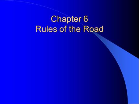 Chapter 6 Rules of the Road