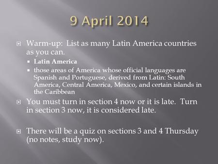  Warm-up: List as many Latin America countries as you can.  Latin America  those areas of America whose official languages are Spanish and Portuguese,