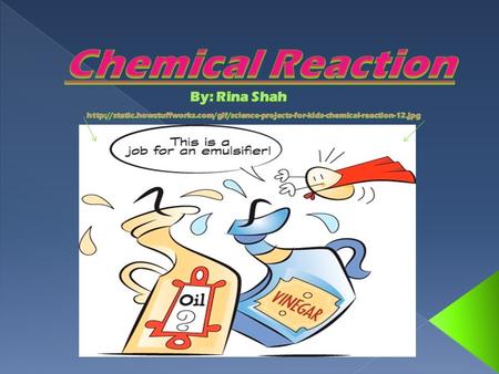  Chemical Reaction-A change in which a substance (or substances) is changed into one or more new substances.