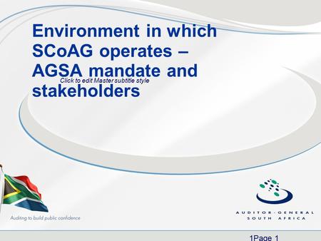 Click to edit Master subtitle style 1Page 1 Environment in which SCoAG operates – AGSA mandate and stakeholders.