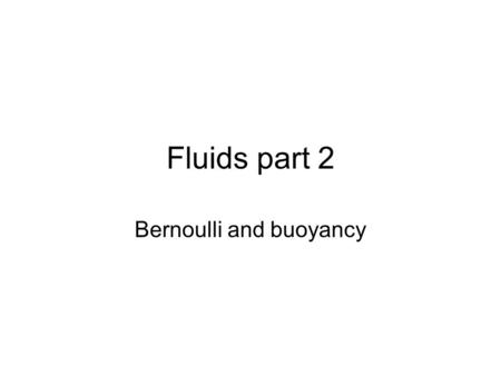 Fluids part 2 Bernoulli and buoyancy. If the hole had been higher, water would come out: 1.Faster 2.Slower 3.same.
