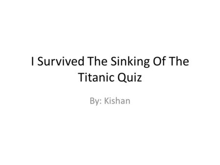I Survived The Sinking Of The Titanic Quiz