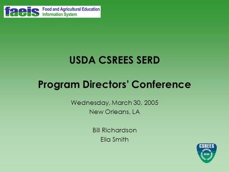 USDA CSREES SERD Program Directors’ Conference Wednesday, March 30, 2005 New Orleans, LA Bill Richardson Ella Smith.