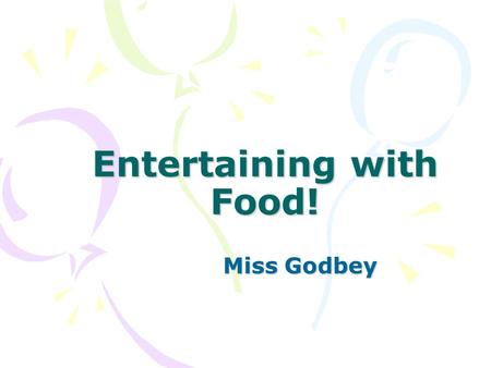 Entertaining with Food! Miss Godbey. Why do we entertain?