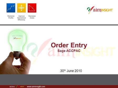 © 2010 www.aiminsight.com Order Entry Sage ACCPAC 30 th June 2010.