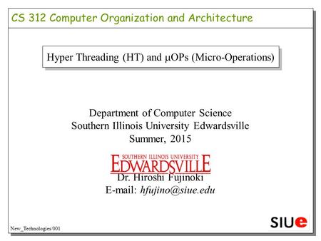 Hyper Threading (HT) and  OPs (Micro-Operations) Department of Computer Science Southern Illinois University Edwardsville Summer, 2015 Dr. Hiroshi Fujinoki.