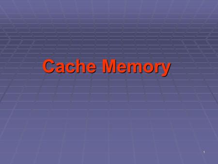 Cache Memory.