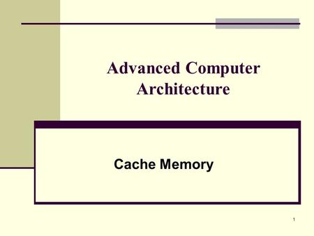Advanced Computer Architecture Cache Memory 1. Characteristics of Memory Systems 2.