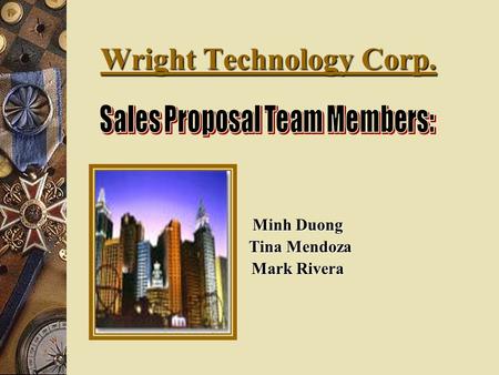 Wright Technology Corp. Minh Duong Tina Mendoza Tina Mendoza Mark Rivera.
