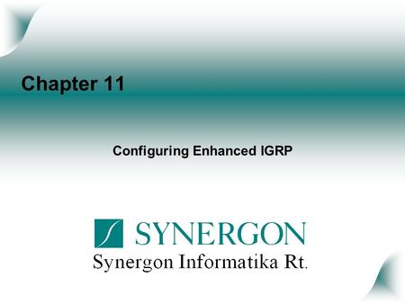 Chapter 11 Configuring Enhanced IGRP. Objectives Upon completion of this chapter, you will be able to perform the following tasks: Describe Enhanced IGRP.