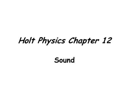 Holt Physics Chapter 12 Sound.