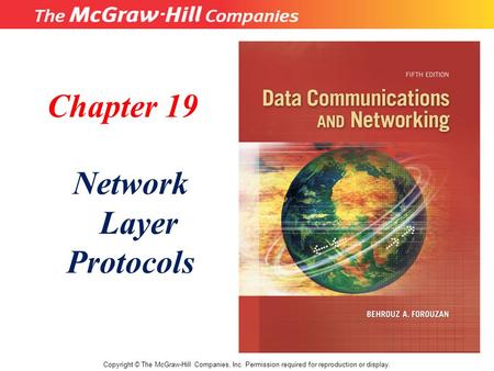 Chapter 19 Network Layer Protocols Copyright © The McGraw-Hill Companies, Inc. Permission required for reproduction or display.