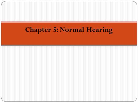 Chapter 5: Normal Hearing. Objectives (1) Define threshold and minimum auditory sensitivity The normal hearing range for humans Define minimum audible.