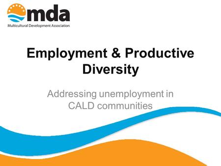 Employment & Productive Diversity Addressing unemployment in CALD communities.