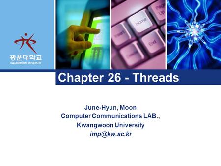 June-Hyun, Moon Computer Communications LAB., Kwangwoon University Chapter 26 - Threads.