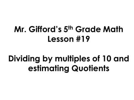Mr. Gifford’s 5th Grade Math Lesson #19