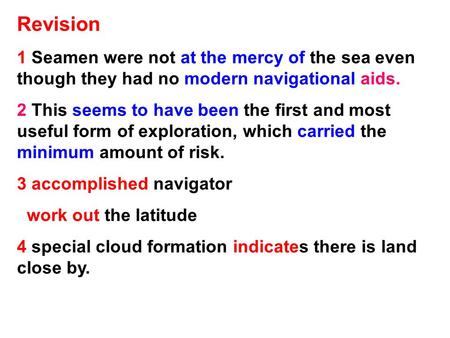 Revision 1 Seamen were not at the mercy of the sea even though they had no modern navigational aids. 2 This seems to have been the first and most useful.