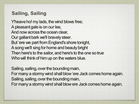 Sailing, Sailing Y'heave ho! my lads, the wind blows free;