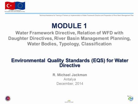 MODULE 1 Water Framework Directive, Relation of WFD with Daughter Directives, River Basin Management Planning, Water Bodies, Typology, Classification Environmental.