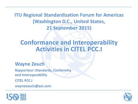ITU Regional Standardization Forum for Americas (Washington D.C., United States, 21 September 2015) Conformance and Interoperability Activities in CITEL.