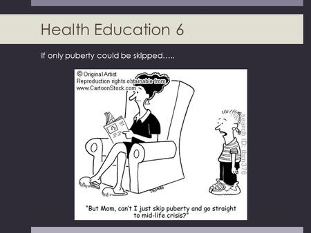 Health Education 6 If only puberty could be skipped…..