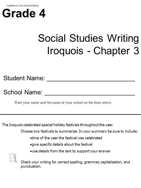 Watertown City School District Grade 4 Social Studies Writing Iroquois - Chapter 3 Student Name: School Name: Print your name and the name of your school.