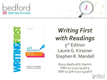 Writing First with Readings 5 th Edition Laurie G. Kirszner Stephen R. Mandell ©2012 Bedford/St. Martin’s ISBN-10: 0-312-54256-9 ISBN-13: 978-0-312-54256-6.