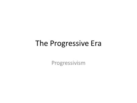 The Progressive Era Progressivism. Muckrakers Term coined by TR was a negative one Ida Tarbell, wrote about the Standard Oil Company Described the firm’s.