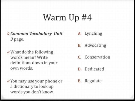 Warm Up #4 0 Common Vocabulary Unit 3 page. 0 What do the following words mean? Write definitions down in your own words. 0 You may use your phone or a.