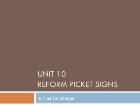 UNIT 10 REFORM PICKET SIGNS Its time for change. Terrell Election Laws  Law was passed in 1903  Secret Ballots and restricted campaigning near poll.