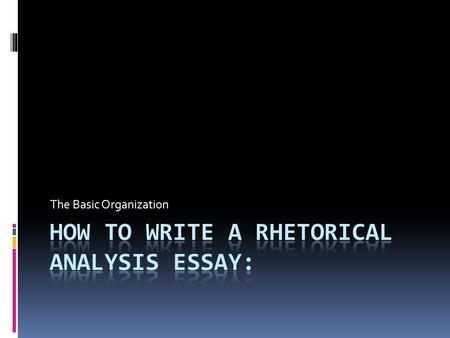 How to write a rhetorical analysis essay: