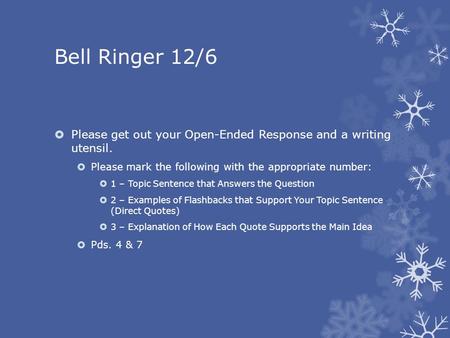 Bell Ringer 12/6  Please get out your Open-Ended Response and a writing utensil.  Please mark the following with the appropriate number:  1 – Topic.