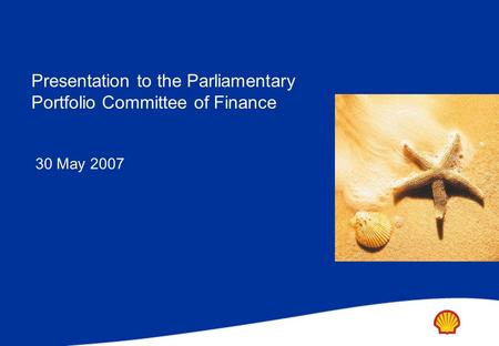 Presentation to the Parliamentary Portfolio Committee of Finance 30 May 2007.