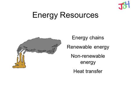 Energy Resources Energy chains Renewable energy Non-renewable energy