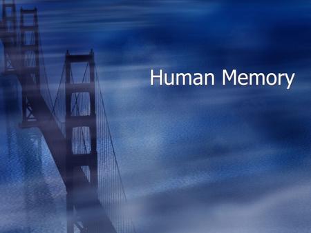 Human Memory. Three Types  Sensory Memory  Short Term Memory  Long Term Memory  Sensory Memory  Short Term Memory  Long Term Memory.