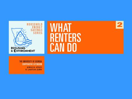WHAT RENTERS CAN DO 2  Renters usually have fewer options than homeowners  Goal: To reduce costs immediately and inexpensively.