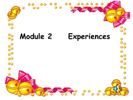 Module 2 Experiences Unit 1 Have you ever entered a competition?