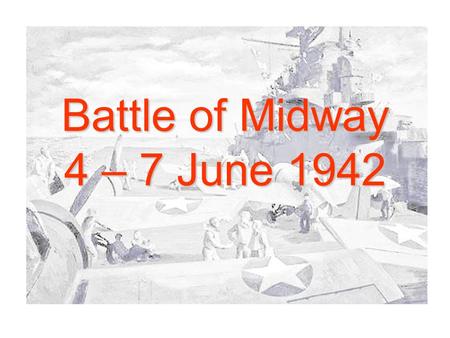 Battle of Midway 4 – 7 June 1942. Battle of Midway Key Facts Battle of Midway is considered the turning point of the war in the Pacific as it tipped the.
