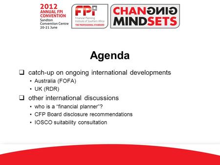 1  catch-up on ongoing international developments Australia (FOFA) UK (RDR)  other international discussions who is a “financial planner”? CFP Board.