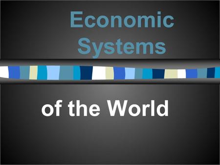Economic Systems of the World. E CONOMICS DEFINED ● The study of how resource allocation decisions are made ● When we make choices we are engaging in.