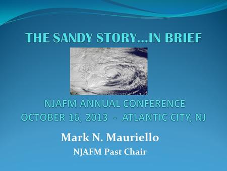 Mark N. Mauriello NJAFM Past Chair. COASTAL STORM HAZARD VULNERABILITY FACTORS SEA LEVEL RISE EXPANDING FLOOD HAZARD AREAS INCREASING FLOOD HEIGHTS NEGATIVE.
