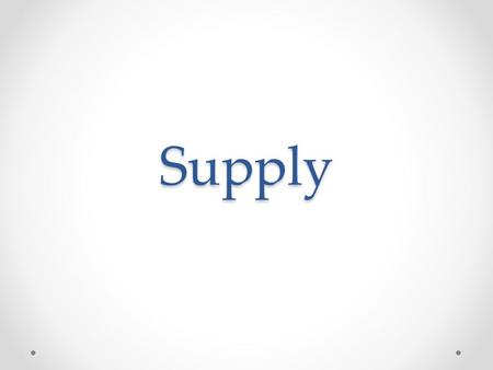Supply. Quantity Supplied The number of units of a good that all sellers in the market would choose to sell over some period of time, given the constraints.