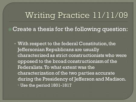  Create a thesis for the following question: With respect to the federal Constitution, the Jeffersonian Republicans are usually characterized as strict.