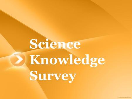 Science Knowledge Survey. Instructions: There are 25 statements. Read and understand each statement. Write A if you agree with it. Write D if you disagree.