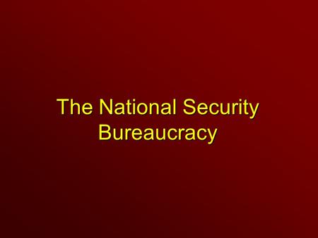 The National Security Bureaucracy. Key Agencies The State Department.