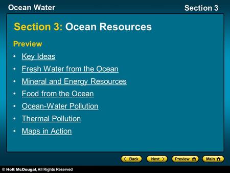 Ocean Water Section 3 Section 3: Ocean Resources Preview Key Ideas Fresh Water from the Ocean Mineral and Energy Resources Food from the Ocean Ocean-Water.